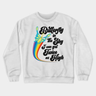 Butterfly in the Sky I Can GET Twice as High Crewneck Sweatshirt